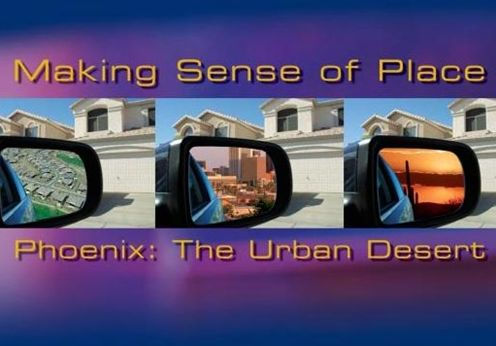 Making Sense of Place-Phoenix: The Urban Desert