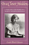 Title: In a Closet Hidden: The Life and Work of Mary E. Wilkins Freeman, Author: Leah Blatt Glasser