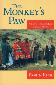 Title: The Monkey's Paw: New Chronicles from Peru / Edition 1, Author: Robin Kirk