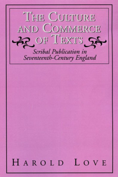 The Culture and Commerce of Texts: Scribal Publication in Seventeenth-Century England / Edition 17