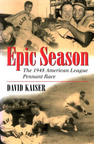 Title: Epic Season: The 1948 American League Pennant Race, Author: David E. Kaiser