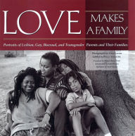 Title: Love Makes a Family: Portraits of Lesbian, Gay, Bisexual, and Transgendered Parents and Their Families, Author: Gigi Kaeser