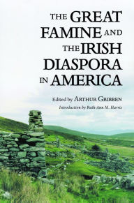 Title: The Great Famine and the Irish Diaspora in America, Author: Arthur Gribben
