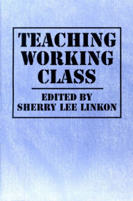 Title: Teaching Working Class, Author: Sherry Lee Linkon