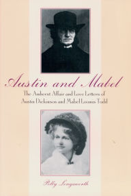 Title: Austin and Mabel: The Amherst Affair and Love Letters of Austin Dickinson and Mabel Loomis Todd, Author: Polly Longsworth