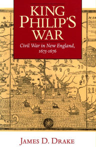 Title: King Philip's War: Civil War in New England, 1675-1676, Author: James D. Drake