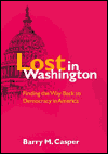 Title: Lost in Washington: Finding the Way Back to Democracy in America, Author: Barry M. Casper