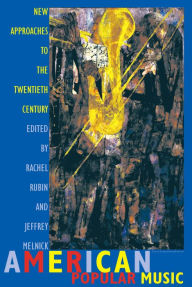 Title: American Popular Music: New Approaches to the Twentieth Century, Author: Rachel Rubin