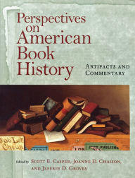 Title: Perspectives on American Book History: Artifacts and Commentary / Edition 1, Author: Scott E. Casper
