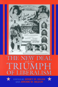 Title: The New Deal and the Triumph of Liberalism, Author: Sidney M. Milkis