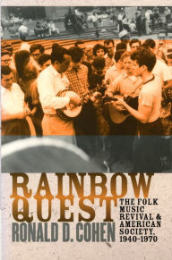 Title: Rainbow Quest: The Folk Music Revival and American Society, 1940-1970 / Edition 1, Author: Ronald D. Cohen