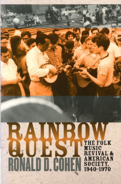 Rainbow Quest: The Folk Music Revival and American Society, 1940-1970 / Edition 1