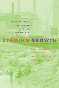 Title: Staging Growth: Modernization, Development, and the Global Cold War / Edition 1, Author: David C. Engerman