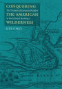 Conquering the American Wilderness: The Triumph of European Warfare in the Colonial Northeast / Edition 1