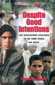 Title: Despite Good Intentions: Why Development Assistance to the Third World Has Failed, Author: Thomas W. Dichter