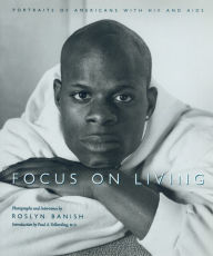 Title: Focus On Living: Portraits of Americans with HIV and AIDS, Author: Roslyn Banish