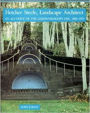 Title: Fletcher Steele, Landscape Architect: An Account of the Gardenmaker's Life, 1885-1971 / Edition 2, Author: Robin Karson