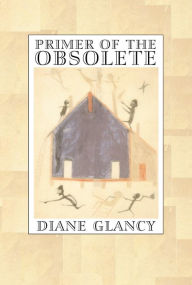 Title: Primer of the Obsolete, Author: Diane Glancy