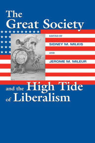 Title: The Great Society and the High Tide of Liberalism, Author: Sidney M Milkis