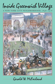 Title: Inside Greenwich Village: A New York City Neighborhood, 1898-1918, Author: Gerald W. McFarland