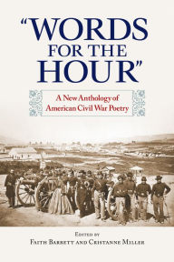 Title: ''Words for the Hour'': A New Anthology of American Civil War Poetry, Author: Faith Barrett