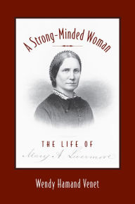 Title: A Strong-Minded Woman: The Life of Mary Livermore, Author: Wendy Hamand Venet