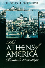 Title: The Athens of America: Boston, 1825-1845, Author: Thomas H. O'Connor