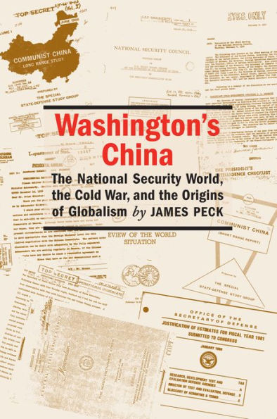 Washington's China: The National Security World, the Cold War, and the Origins of Globalism