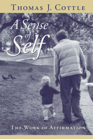 Title: A Sense of Self: The Work of Affirmation, Author: Thomas J. Cottle