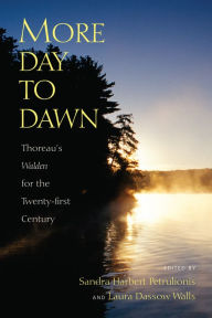 Title: More Day to Dawn: Thoreau's Walden for the Twenty-first Century, Author: Sandra Harbert Petrulionis