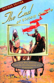 Title: The End of Victory Culture: Cold War America and the Disillusioning of a Generation / Edition 1, Author: Tom Engelhardt