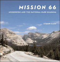 Title: Mission 66: Modernism and the National Park Dilemma, Author: Ethan Carr