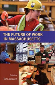 Title: The Future of Work in Massachusetts, Author: Thomas Juravich