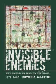 Title: Invisible Enemies: The American War on Vietnam, 1975-2000, Author: Edwin A. Martini