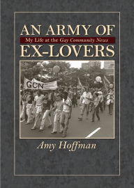 Title: An Army of Ex-Lovers: My life at the Gay Community News, Author: Amy Hoffman