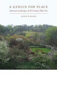 Title: A Genius for Place: American Landscapes of the Country Place Era, Author: Robin Karson