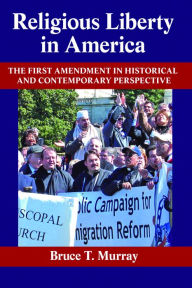 Title: Religious Liberty in America: The First Amendment in Historical and Contemporary Perspective, Author: Bruce T. Murray