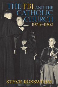 Title: FBI and the Catholic Church, 1935-1962, Author: Steve Rosswurm