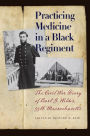 Practicing Medicine in a Black Regiment: The Civil War Diary of Burt G. Wilder, 55th Massachusetts