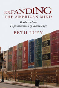 Title: Expanding the American Mind: Books and the Popularization of Knowledge, Author: Beth Luey