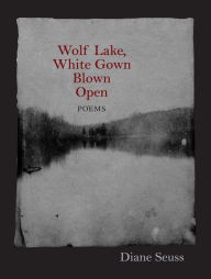 Title: Wolf Lake, White Gown Blown Open, Author: Diane Seuss