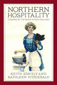 Title: Northern Hospitality: Cooking by the Book in New England, Author: Keith Stavely
