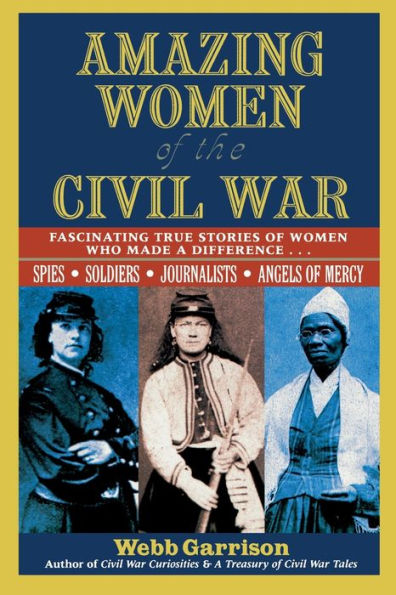 Amazing Women of the Civil War: Fascinating True Stories Who Made a Difference