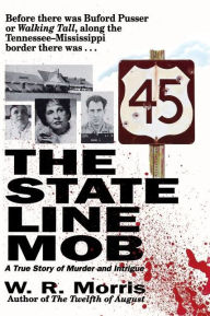 Free downloadable books for pc The State Line Mob: A True Story of Murder and Intrigue 9781558538610  by W. R. Morris in English