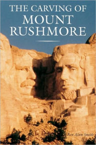 Title: The Carving of Mount Rushmore, Author: Rex Alan Smith