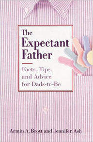 Title: The Expectant Father: Facts, Tips, and Advice for Dads-to-Be, Author: Armin A. Brott