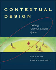 Title: Contextual Design: Defining Customer-Centered Systems / Edition 1, Author: Karen Holtzblatt