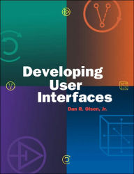 Title: Developing User Interfaces / Edition 1, Author: Dan R. Olsen