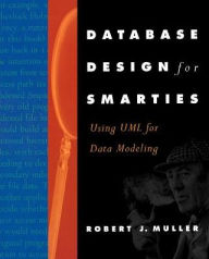 Title: Database Design for Smarties: Using UML for Data Modeling / Edition 1, Author: Robert J. Muller