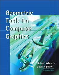 Title: Geometric Tools for Computer Graphics / Edition 1, Author: Philip Schneider